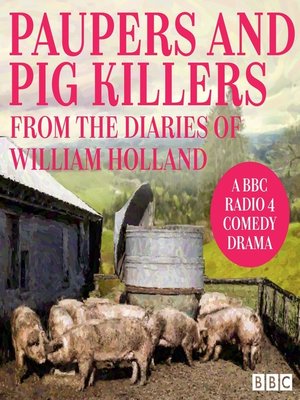 cover image of Paupers and Pig Killers from the Diaries of William Holland